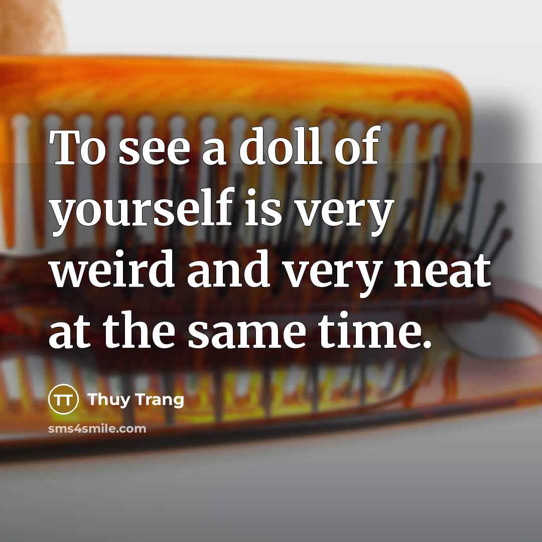 “To see a doll of yourself is very weird and…” quote by Thuy Trang
