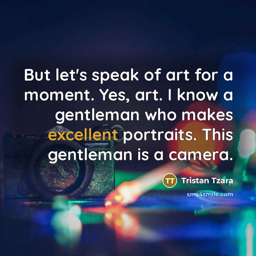 “But let's speak of art for a moment. Yes, art.…” quote by Tristan Tzara