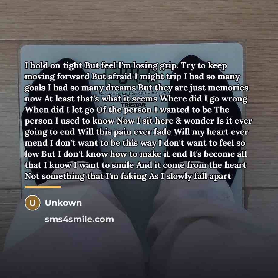 “I hold on tight But feel I'm losing grip. Try…” quote by Unkown