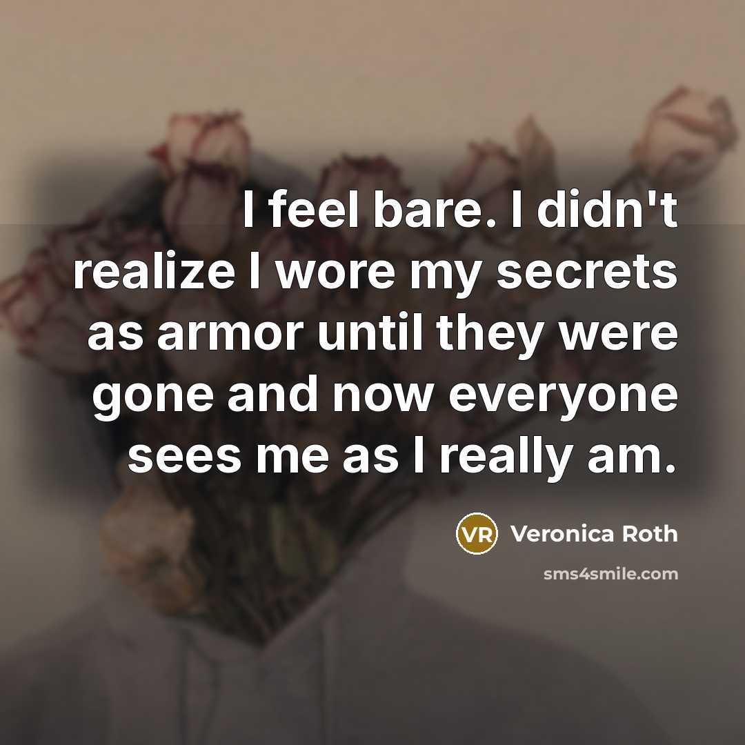 “I feel bare. I didn't realize I wore my secrets…” quote by Veronica Roth