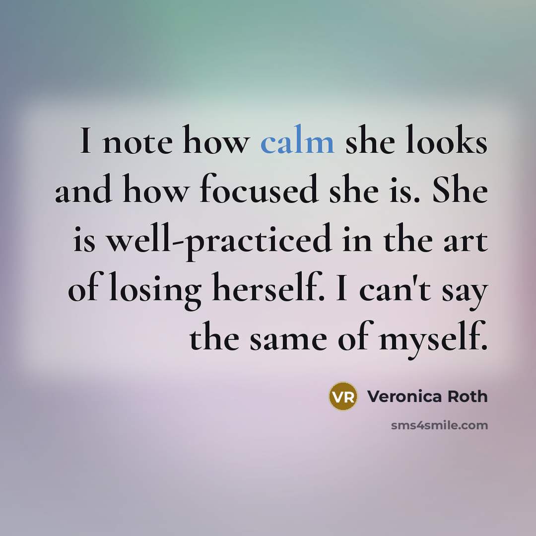 “I note how calm she looks and how focused she…” quote by Veronica Roth
