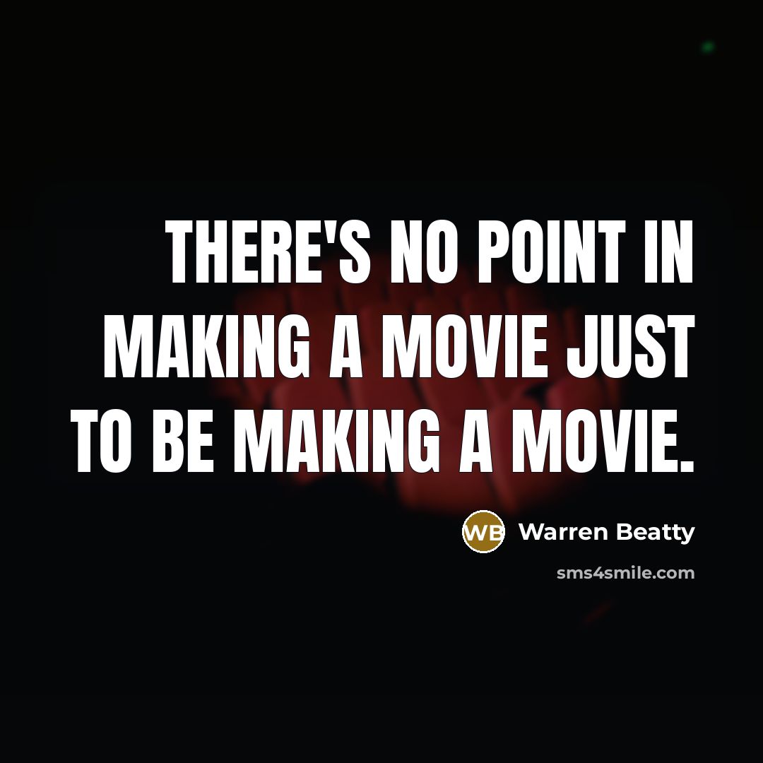 “There's no point in making a movie just to be…” quote by Warren Beatty