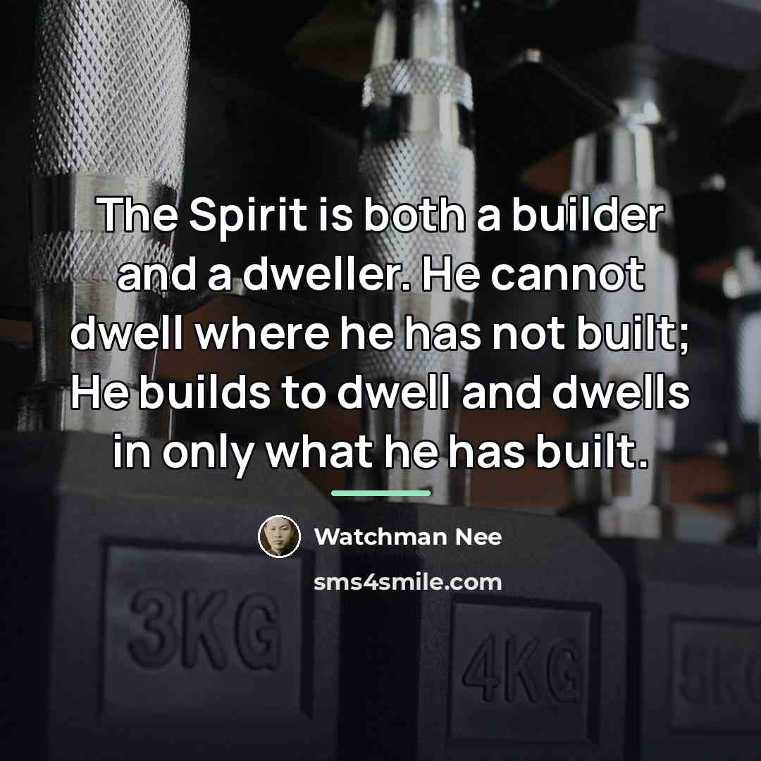 “The Spirit is both a builder and a dweller. He…” quote by Watchman Nee