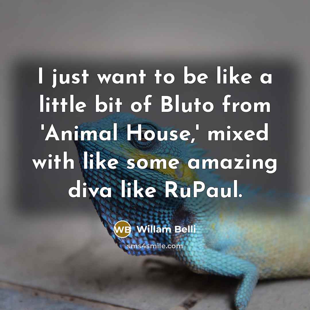 “I just want to be like a little bit of…” quote by Willam Belli
