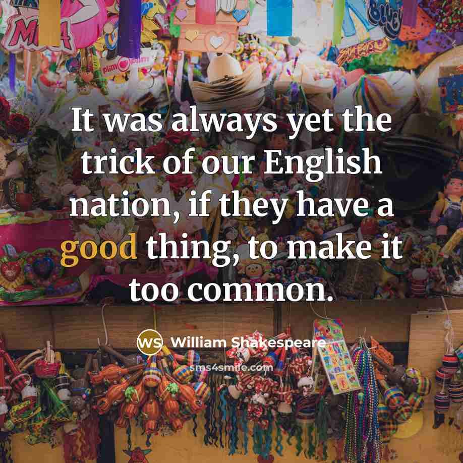“It was always yet the trick of our English nation,…” quote by William Shakespeare