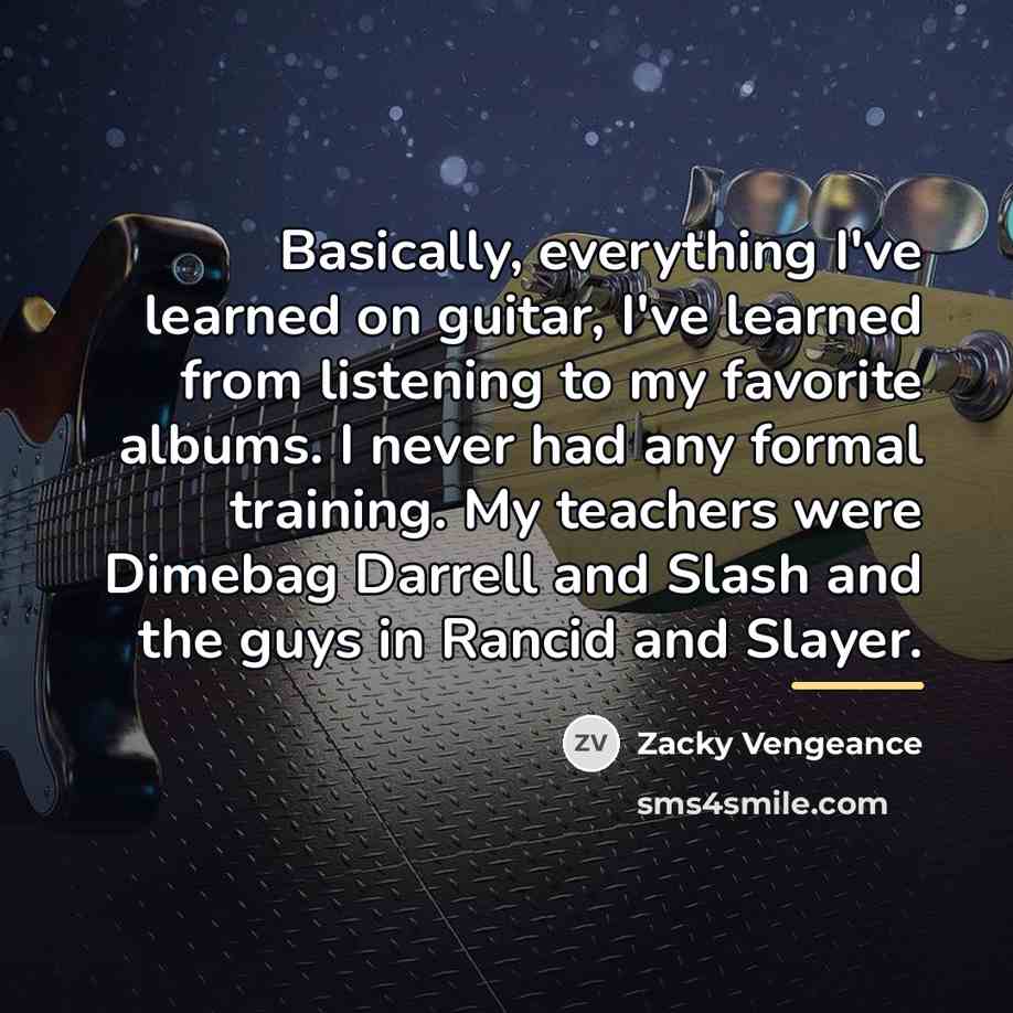 “Basically, everything I've learned on guitar, I've learned from listening…” quote by Zacky Vengeance