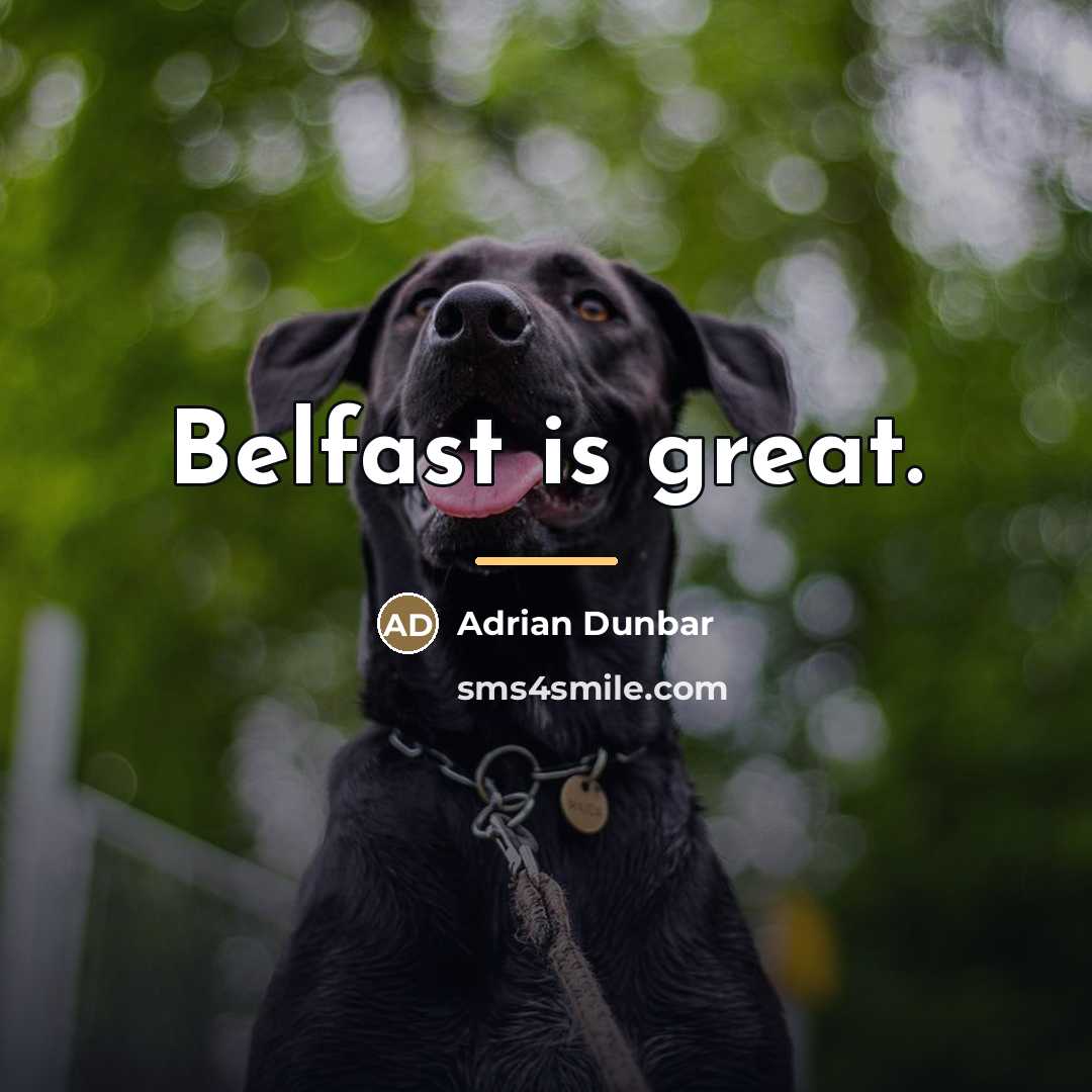 “Belfast is great.…” quote by Adrian Dunbar