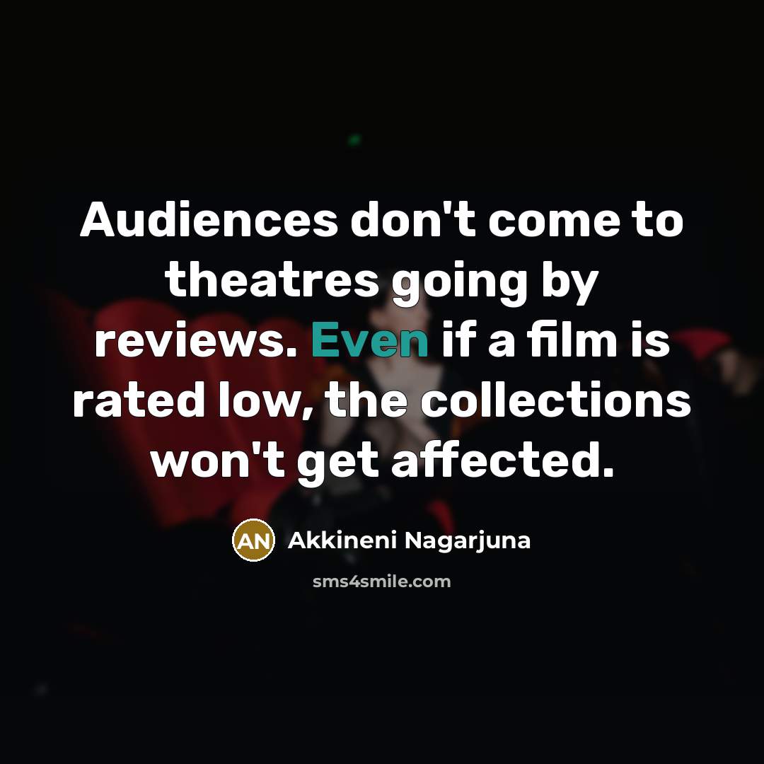 “Audiences don't come to theatres going by reviews. Even if…” quote by Akkineni Nagarjuna