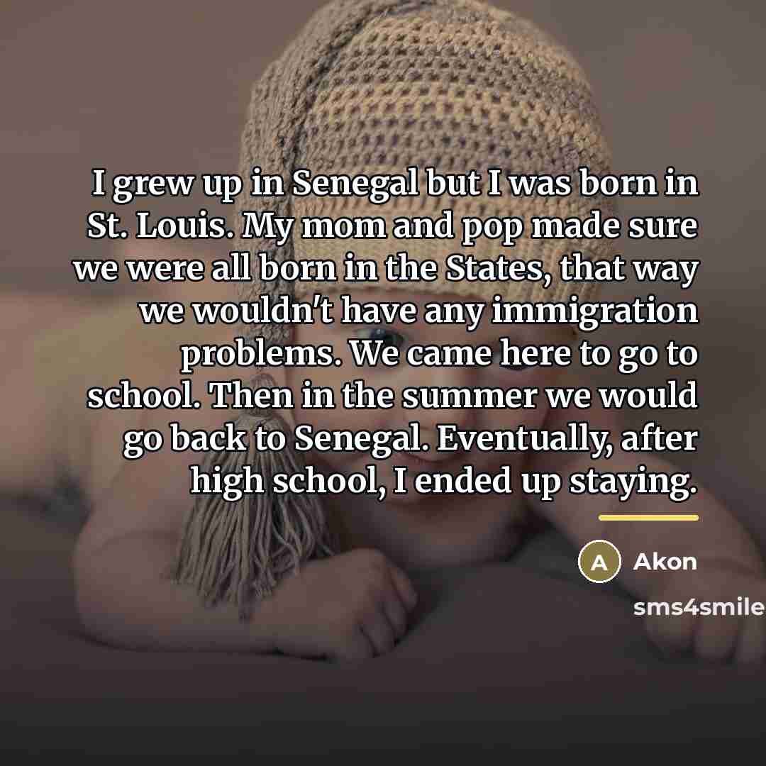 “I grew up in Senegal but I was born in…” quote by Akon