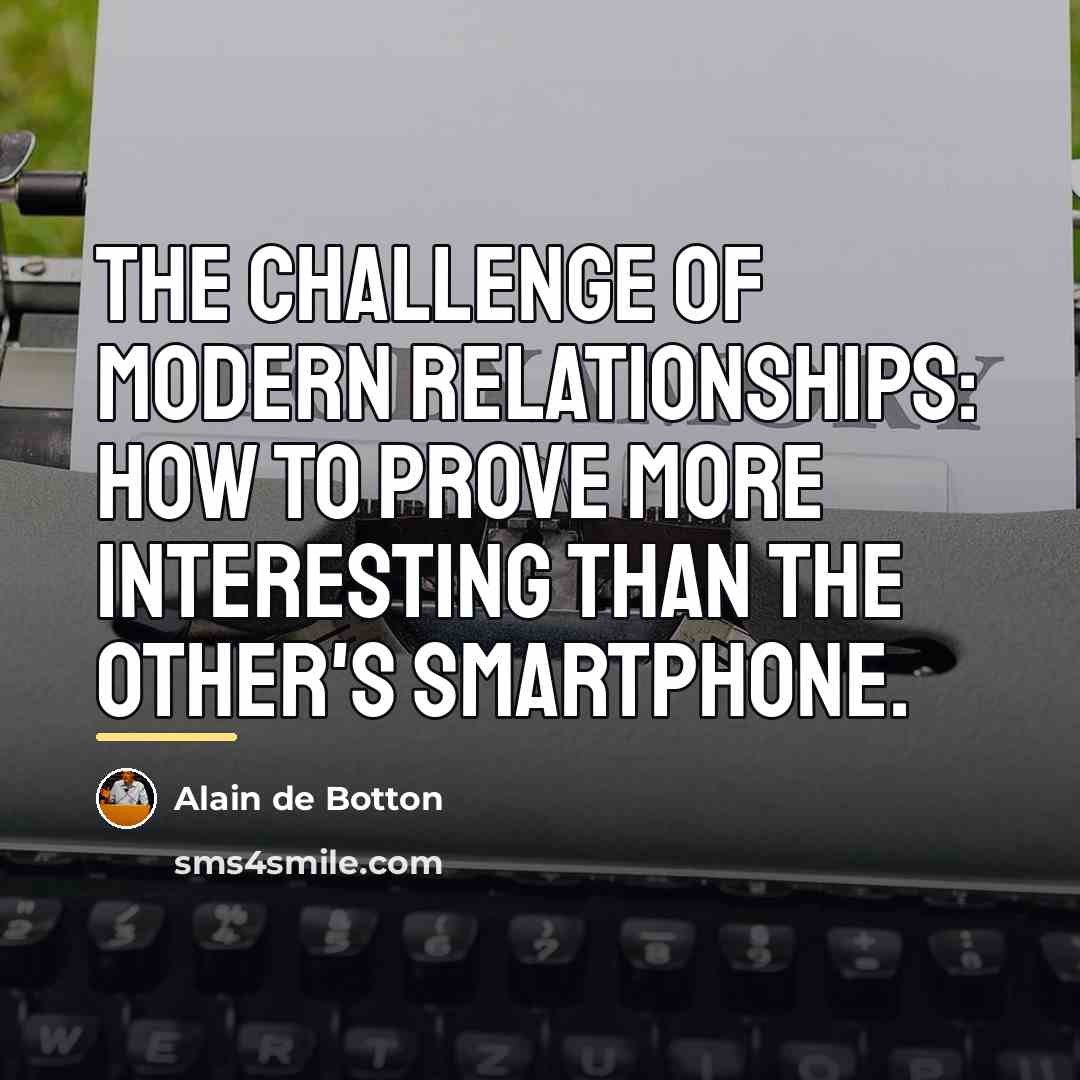 “The challenge of modern relationships: how to prove more interesting…” quote by Alain de Botton