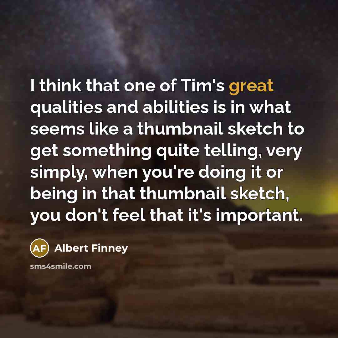 “I think that one of Tim's great qualities and abilities…” quote by Albert Finney