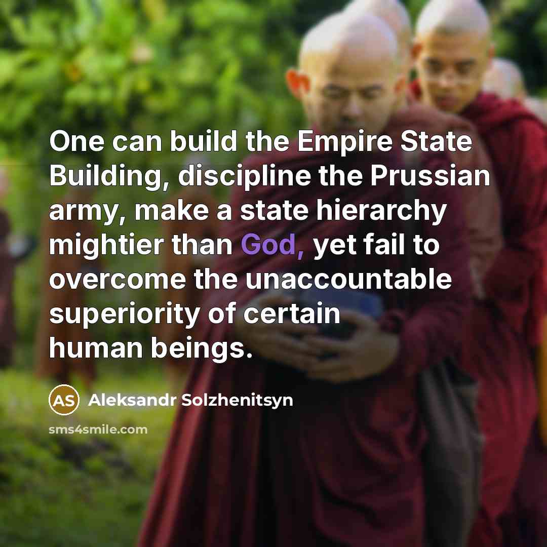 “One can build the Empire State Building, discipline the Prussian…” quote by Aleksandr Solzhenitsyn