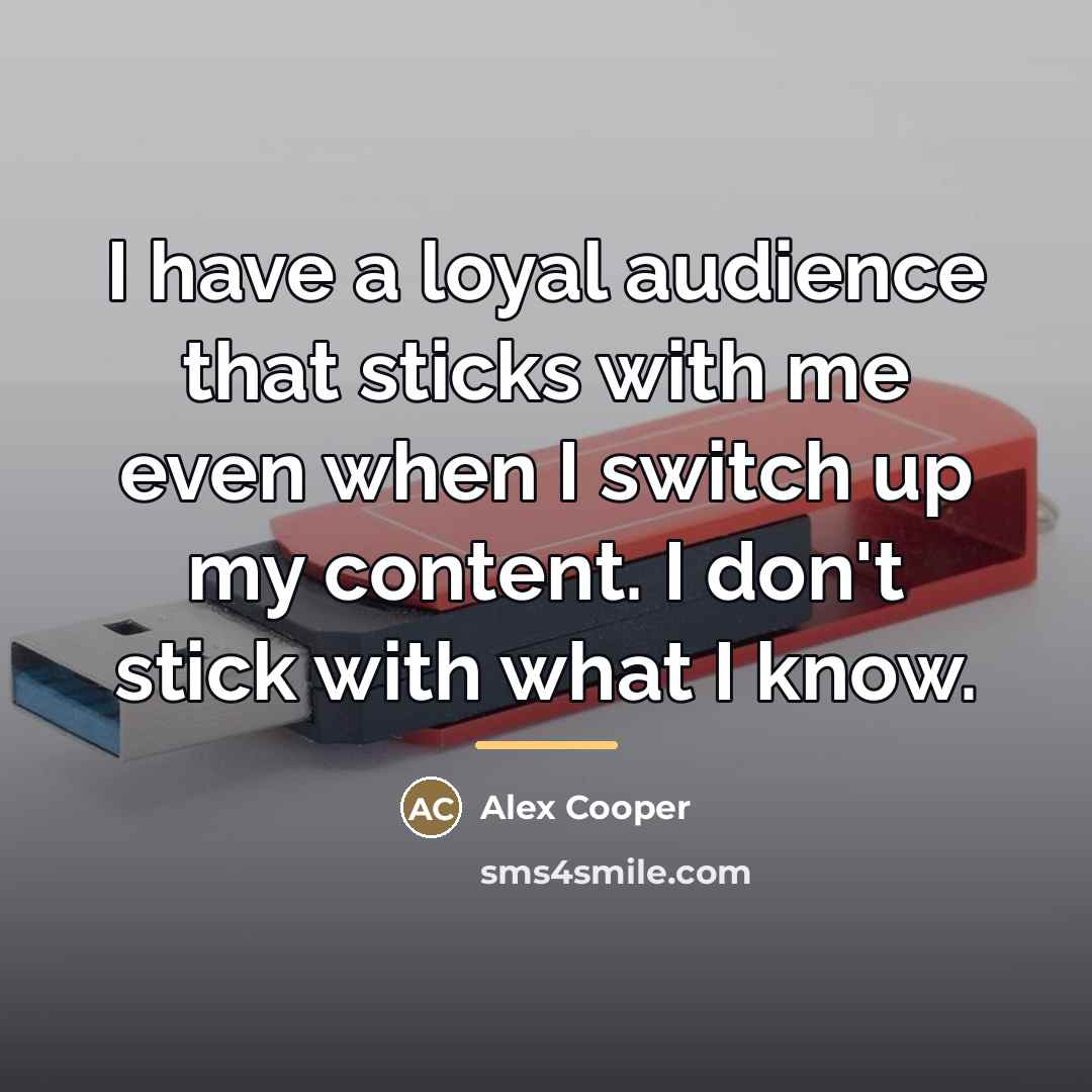 “I have a loyal audience that sticks with me even…” quote by Alex Cooper
