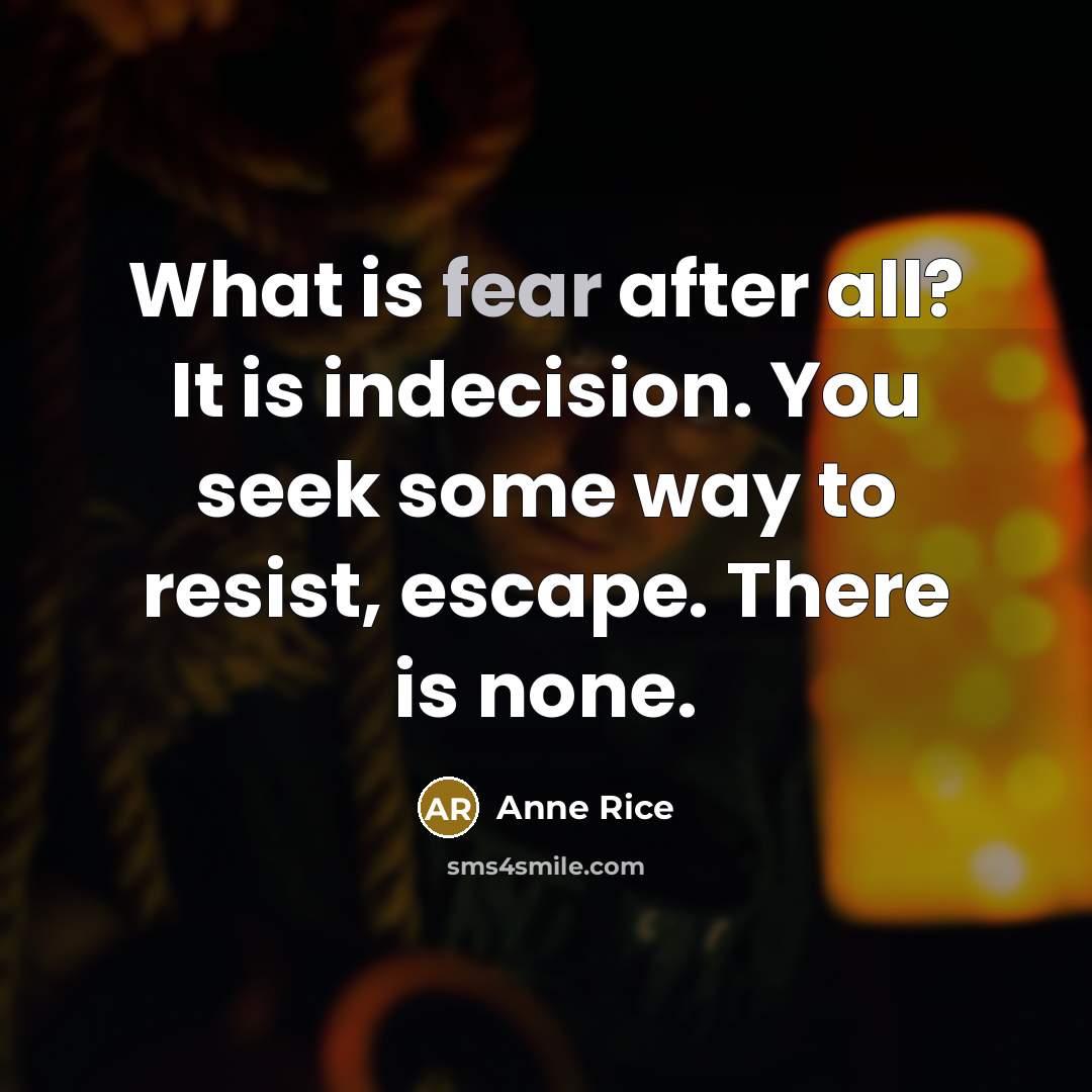 “What is fear after all? It is indecision. You seek…” quote by Anne Rice