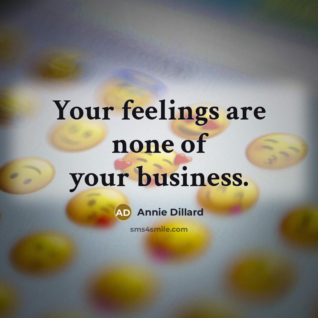 “Your feelings are none of your business.…” quote by Annie Dillard