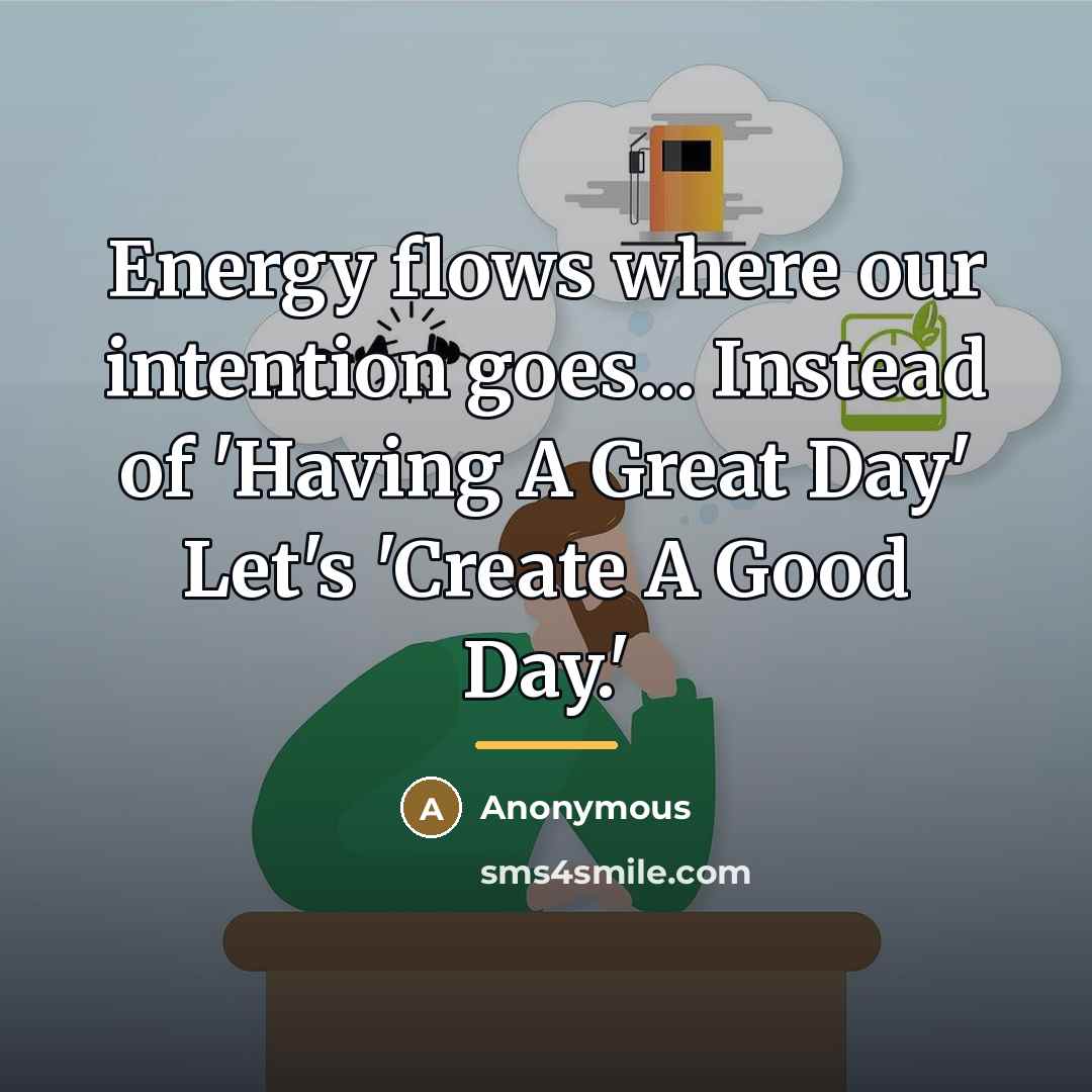 “Energy flows where our intention goes... Instead of 'Having A…” quote by Anonymous