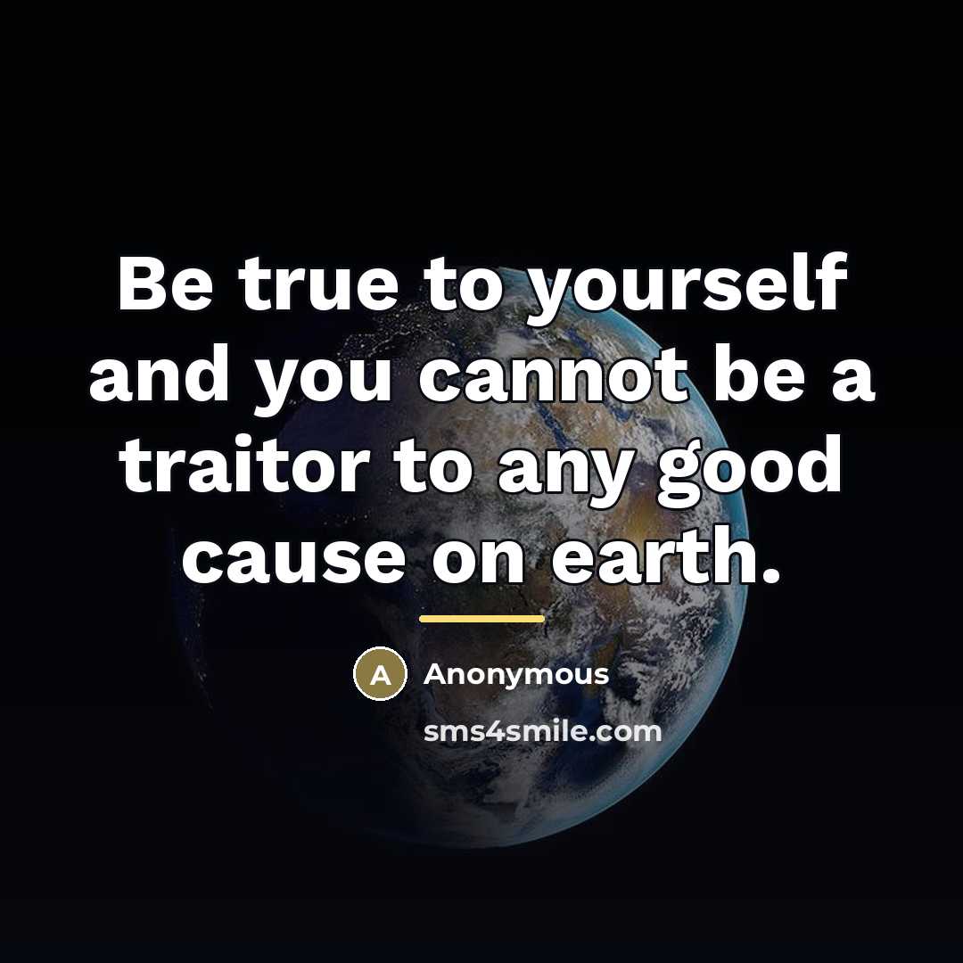 “Be true to yourself and you cannot be a traitor…” quote by Anonymous