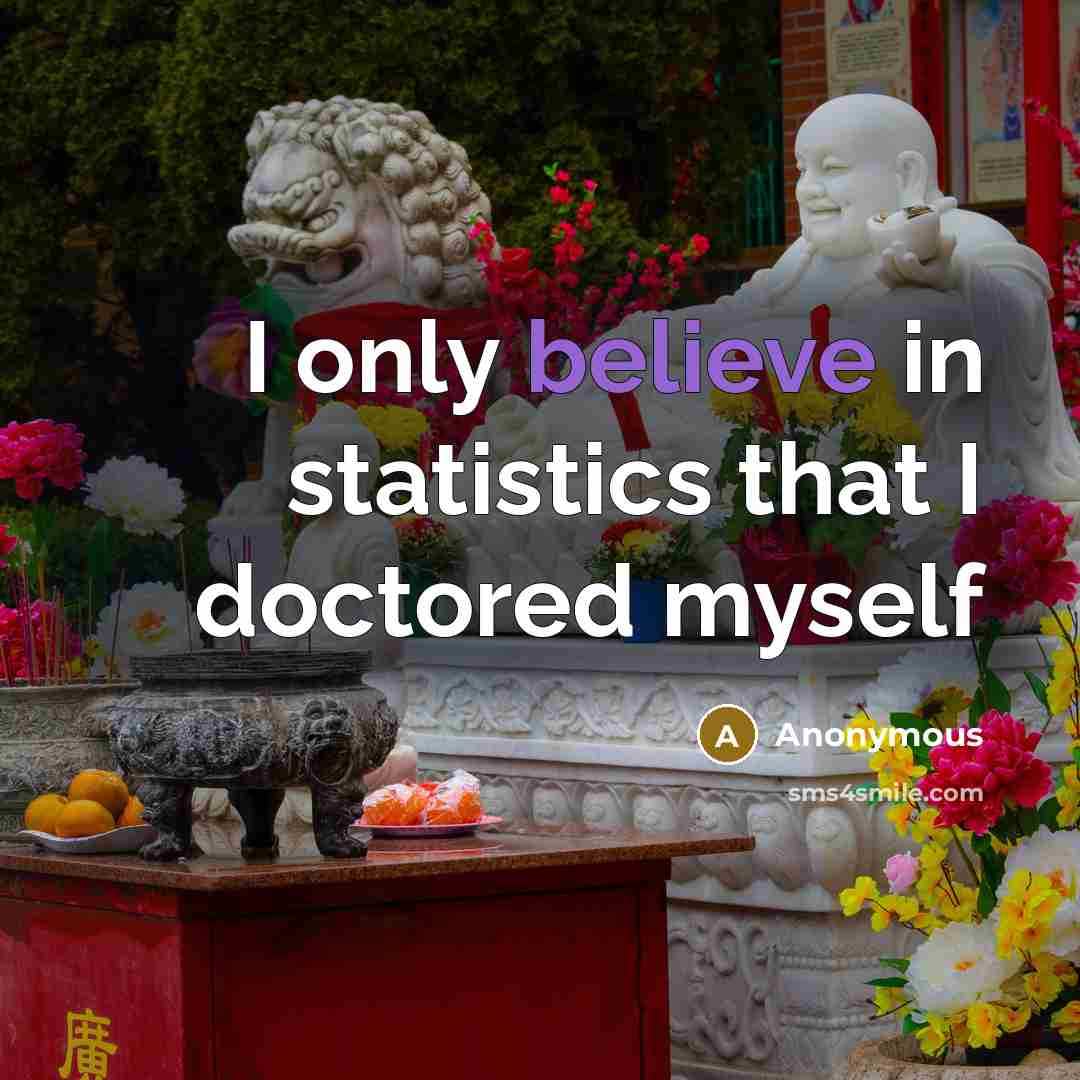 “I only believe in statistics that I doctored myself…” quote by Anonymous