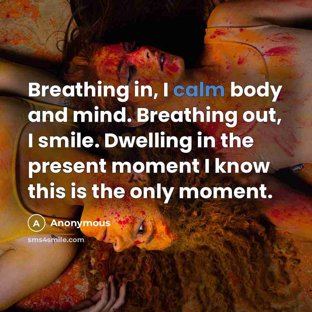“Breathing in, I calm body and mind. Breathing out, I…” quote by Anonymous
