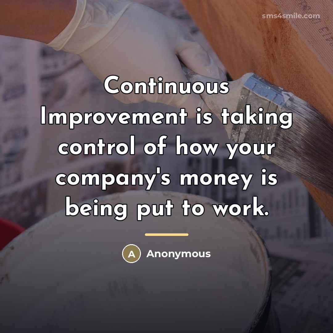 “Continuous Improvement is taking control of how your company's money…” quote by Anonymous