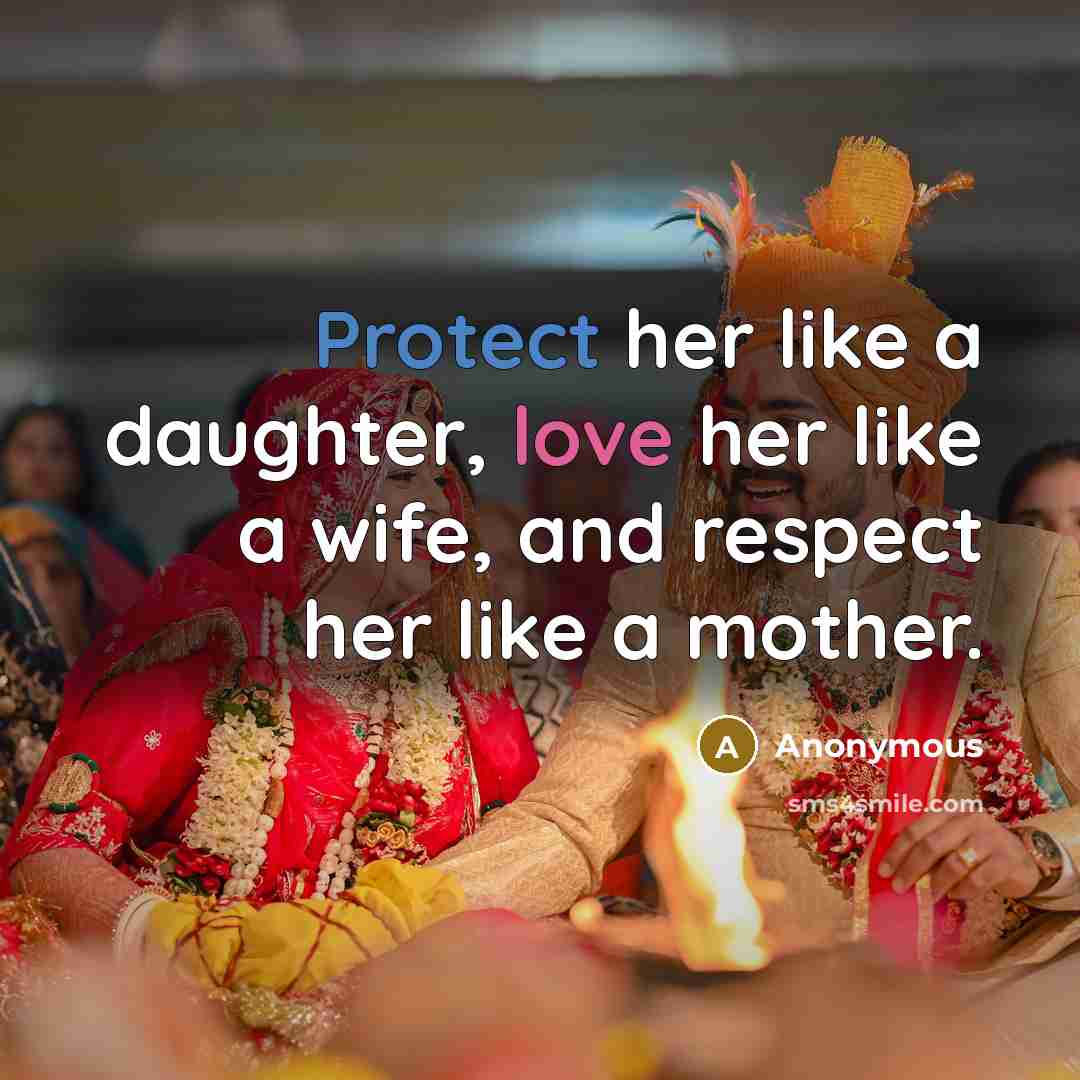 “Protect her like a daughter, love her like a wife,…” quote by Anonymous
