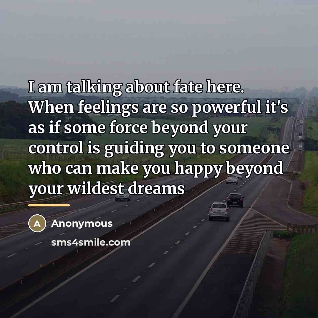 “I am talking about fate here. When feelings are so…” quote by Anonymous