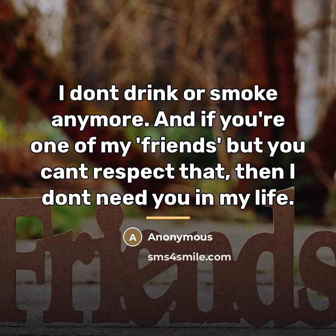 “I dont drink or smoke anymore. And if you're one…” quote by Anonymous
