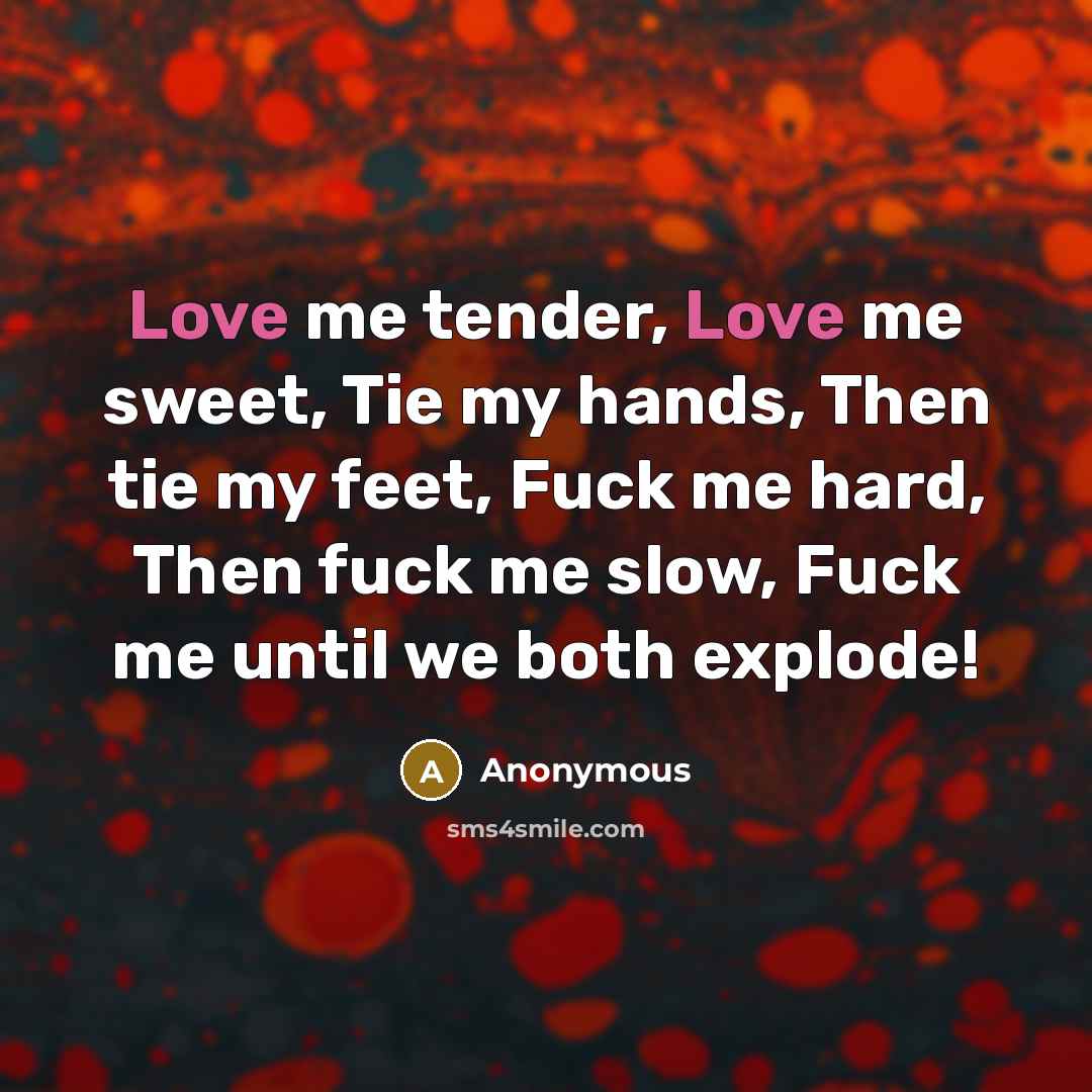 “Love me tender, Love me sweet, Tie my hands, Then…” quote by Anonymous