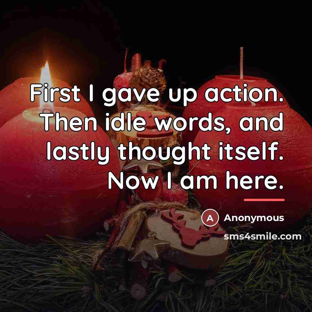 “First I gave up action. Then idle words, and lastly…” quote by Anonymous