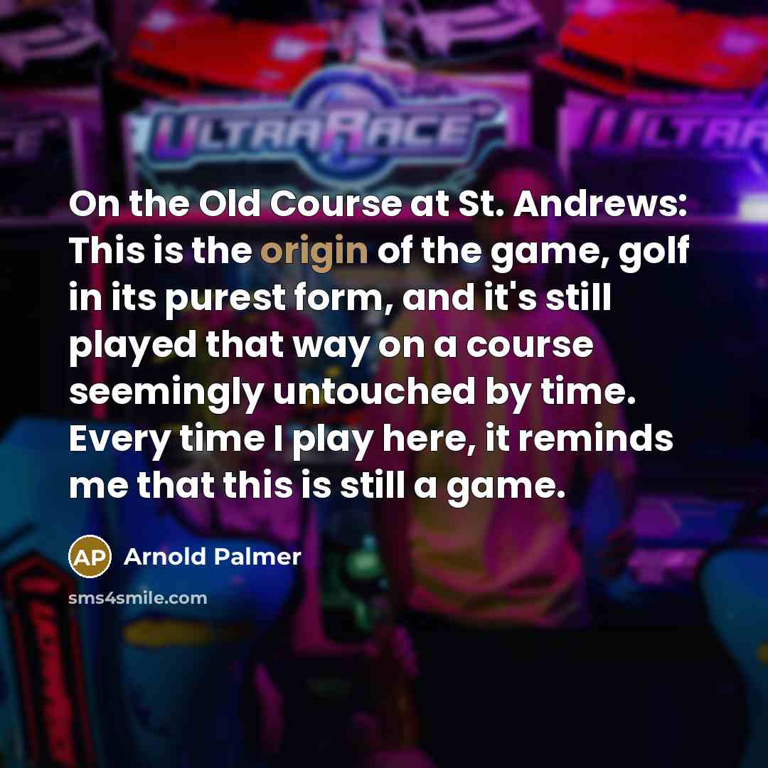 “On the Old Course at St. Andrews: This is the…” quote by Arnold Palmer