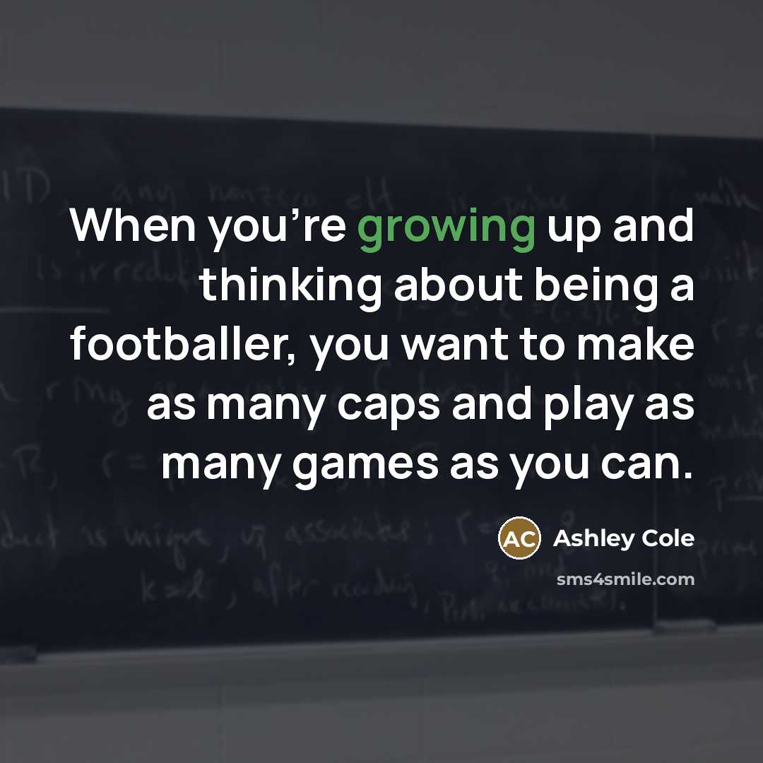 “When you're growing up and thinking about being a footballer,…” quote by Ashley Cole
