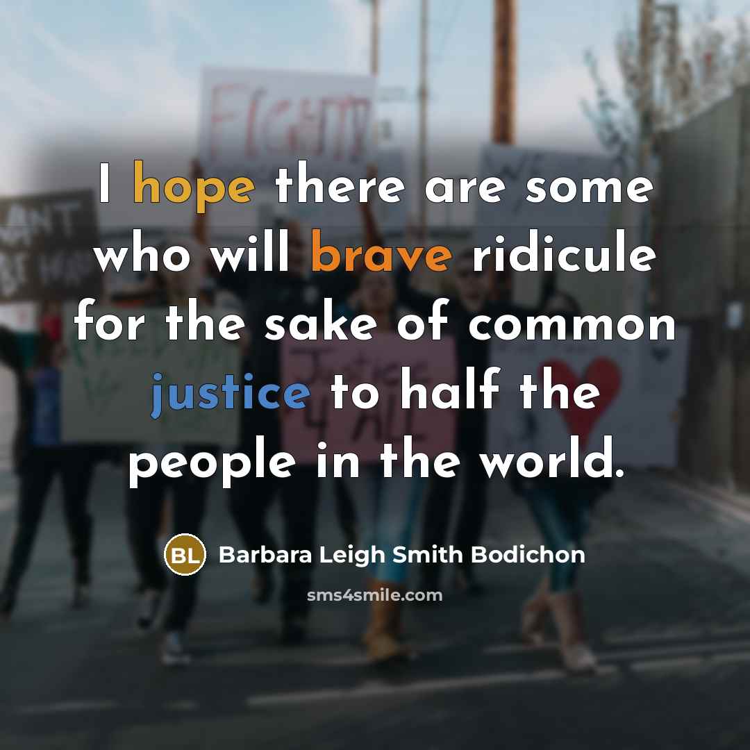 “I hope there are some who will brave ridicule for the sake of common justice to half the people in the world.” quote by Barbara Leigh Smith Bodichon