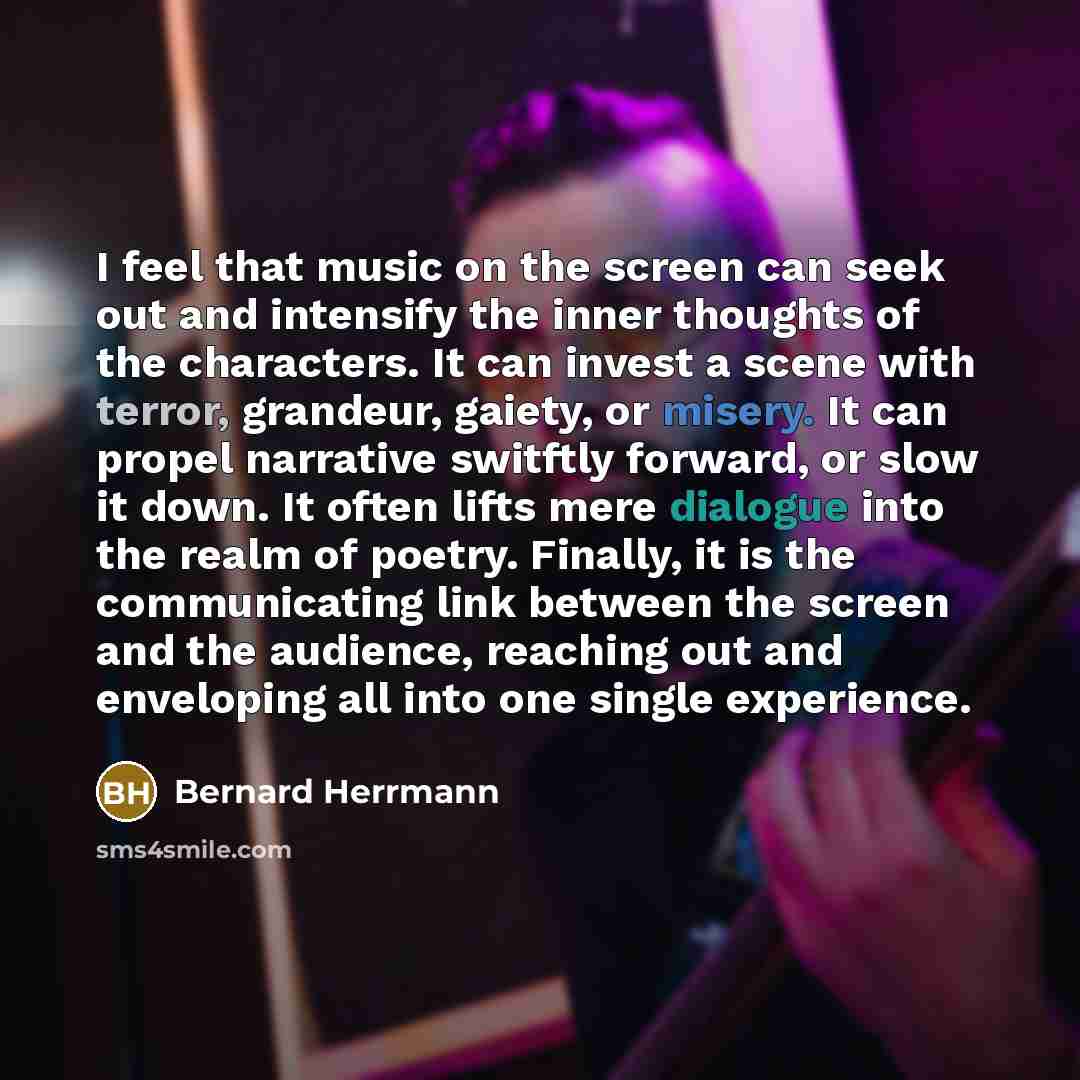 “I feel that music on the screen can seek out…” quote by Bernard Herrmann