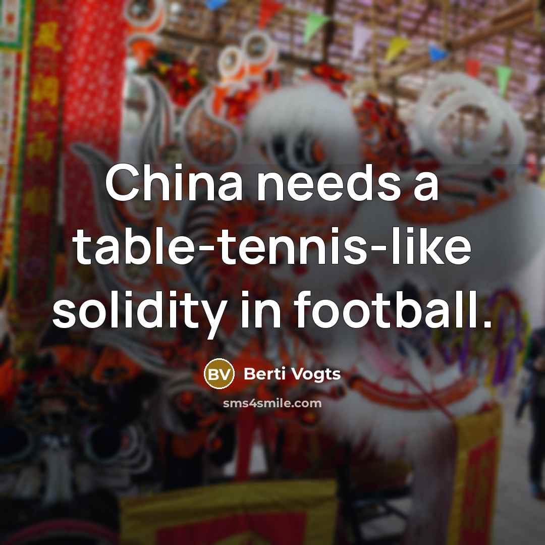 “China needs a table-tennis-like solidity in football.…” quote by Berti Vogts