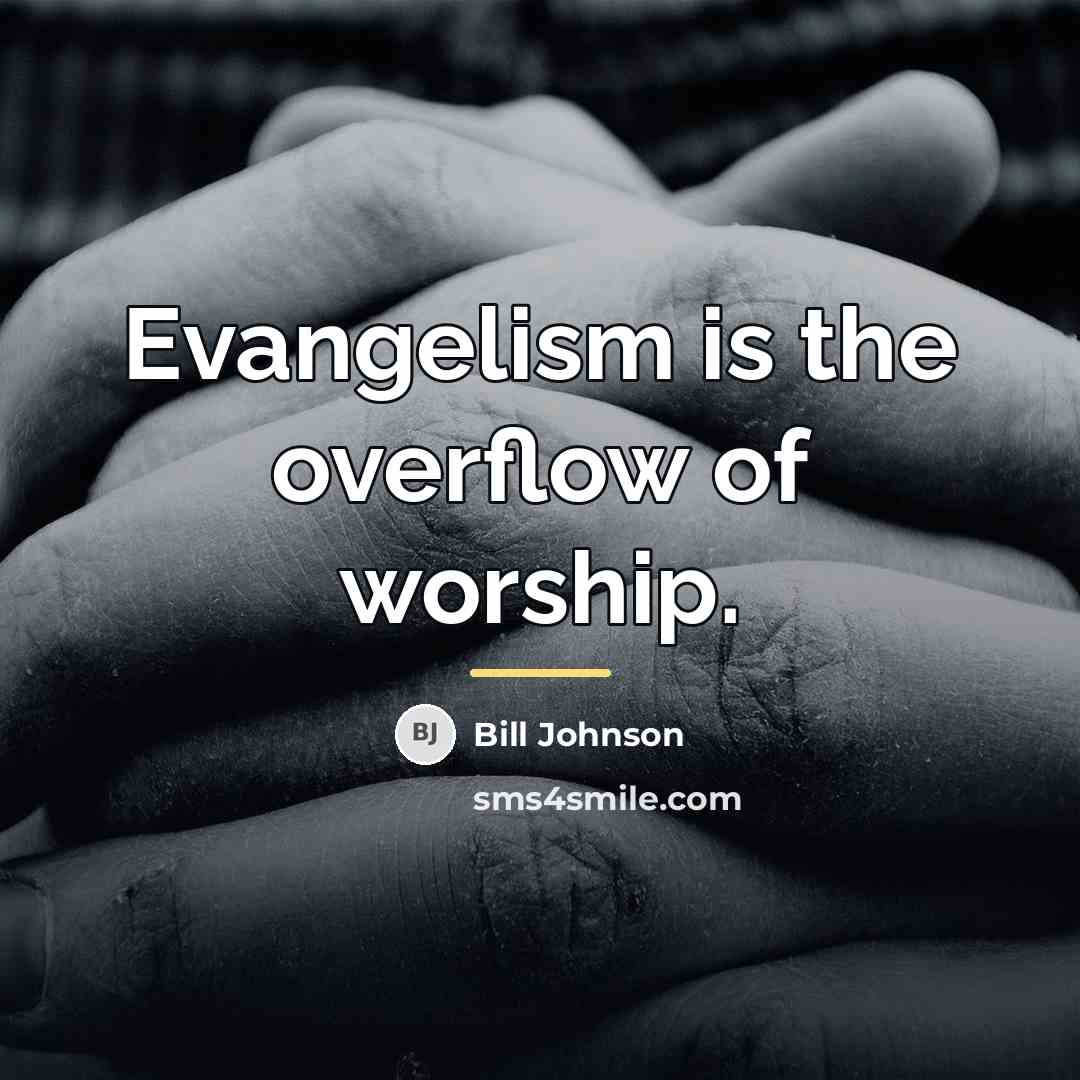 “Evangelism is the overflow of worship.…” quote by Bill Johnson