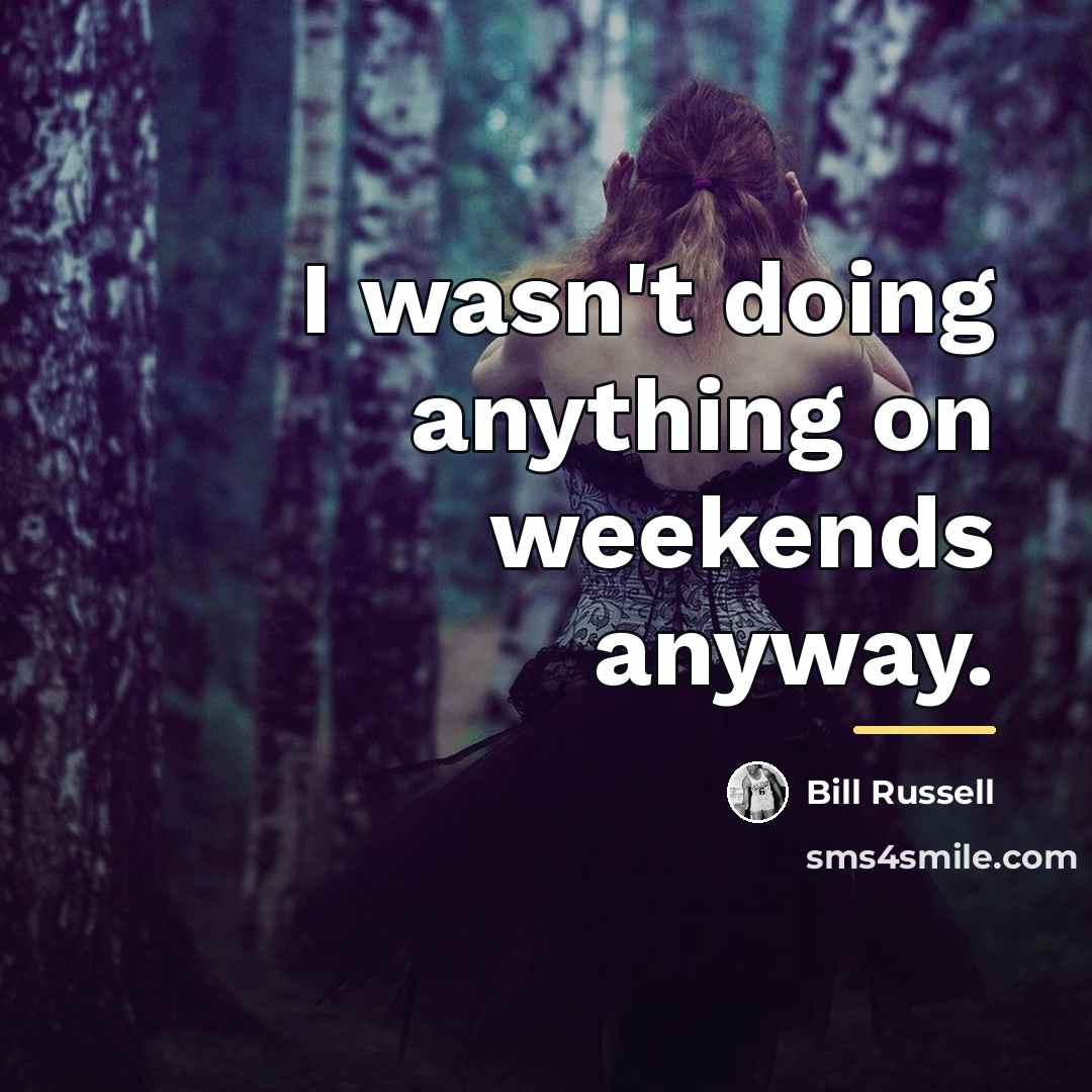 “I wasn't doing anything on weekends anyway.…” quote by Bill Russell