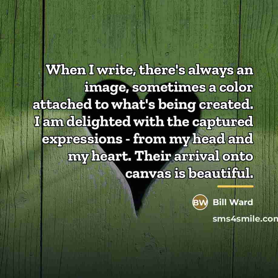 “When I write, there's always an image, sometimes a color…” quote by Bill Ward