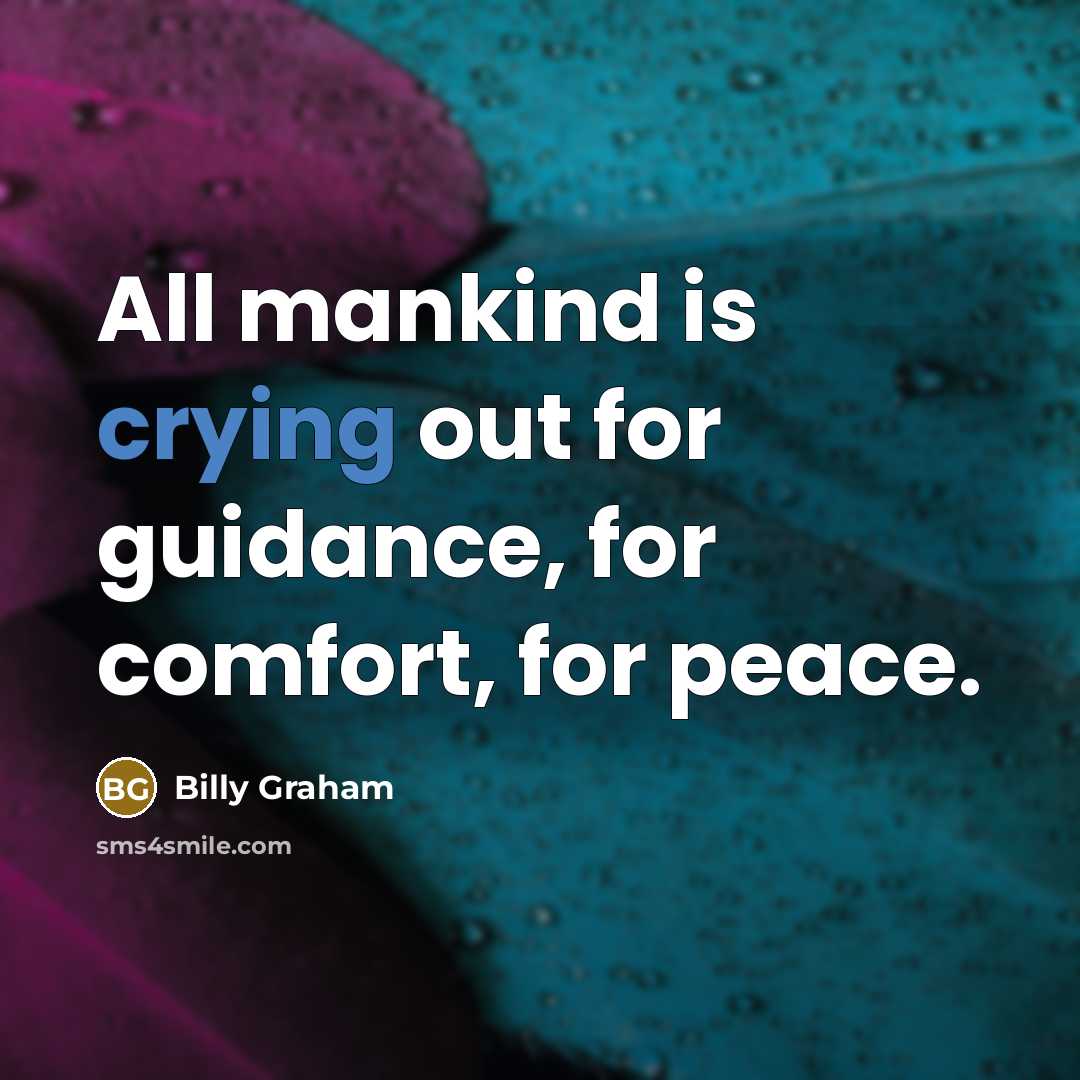 “All mankind is crying out for guidance, for comfort, for…” quote by Billy Graham