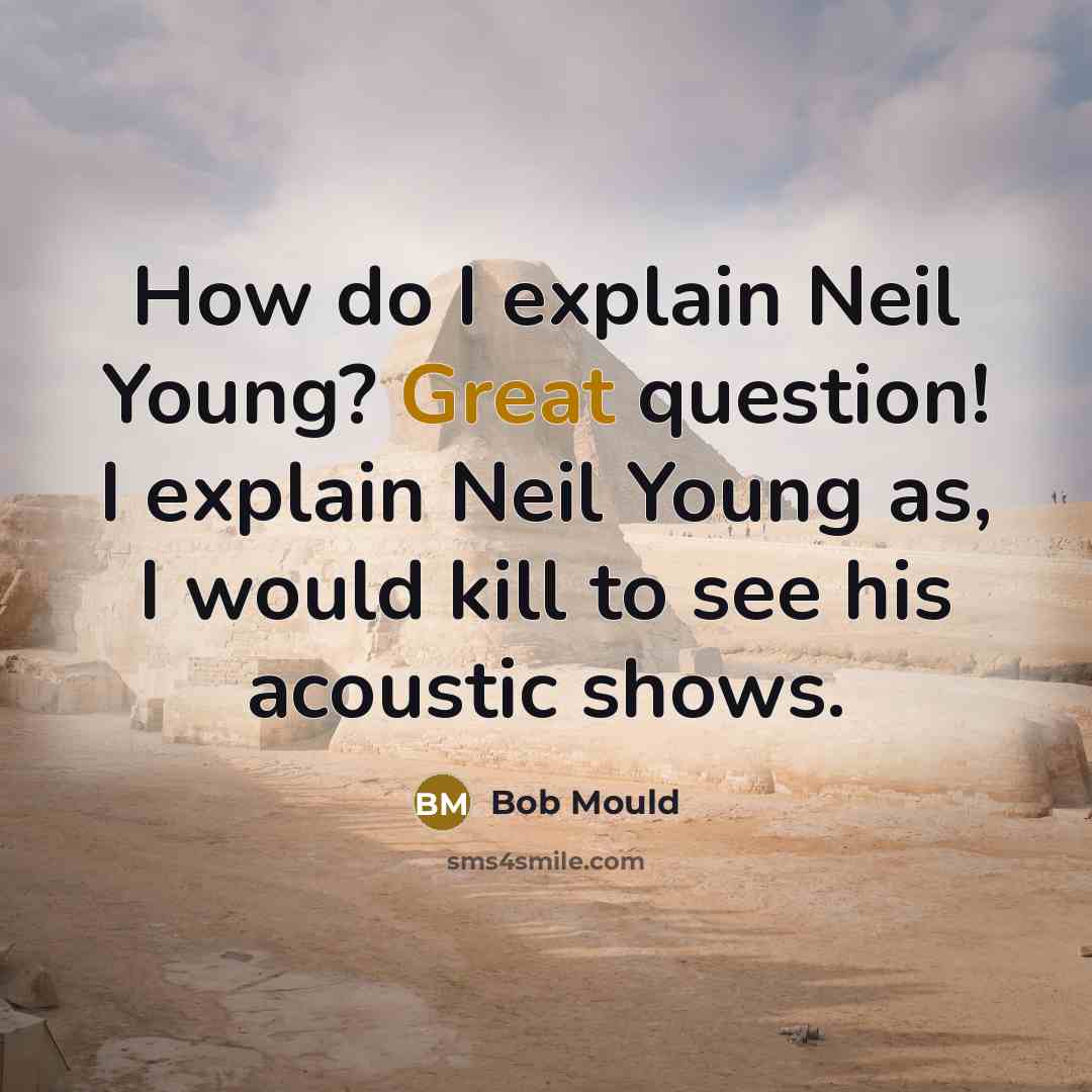 “How do I explain Neil Young? Great question! I explain…” quote by Bob Mould