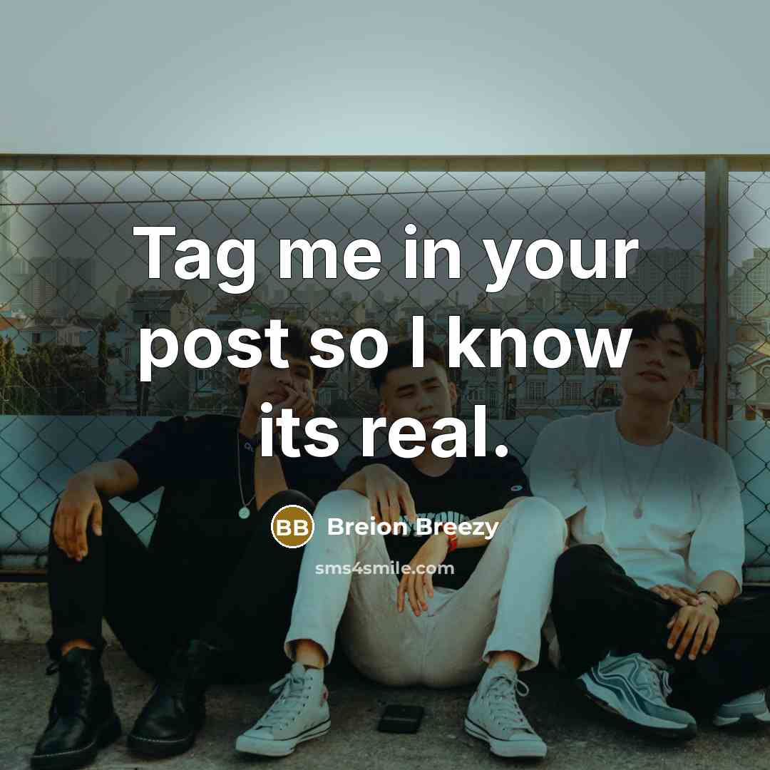 “Tag me in your post so I know its real.…” quote by Breion Breezy
