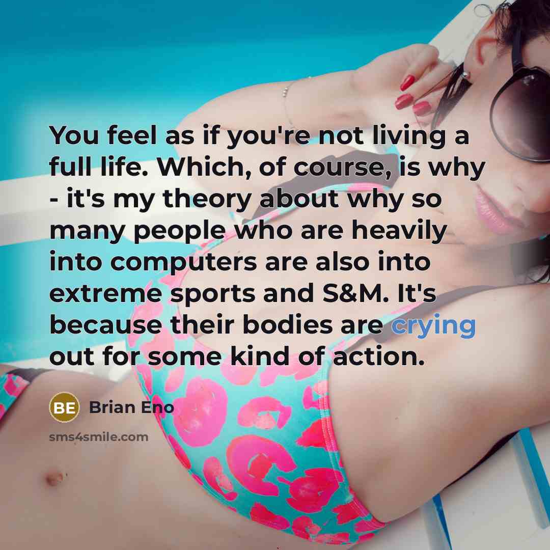 “You feel as if you're not living a full life.…” quote by Brian Eno
