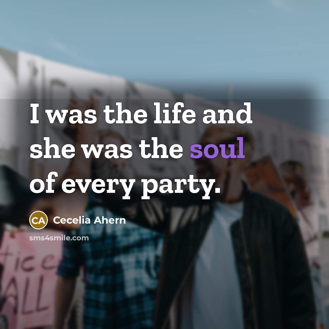 “I was the life and she was the soul of…” quote by Cecelia Ahern