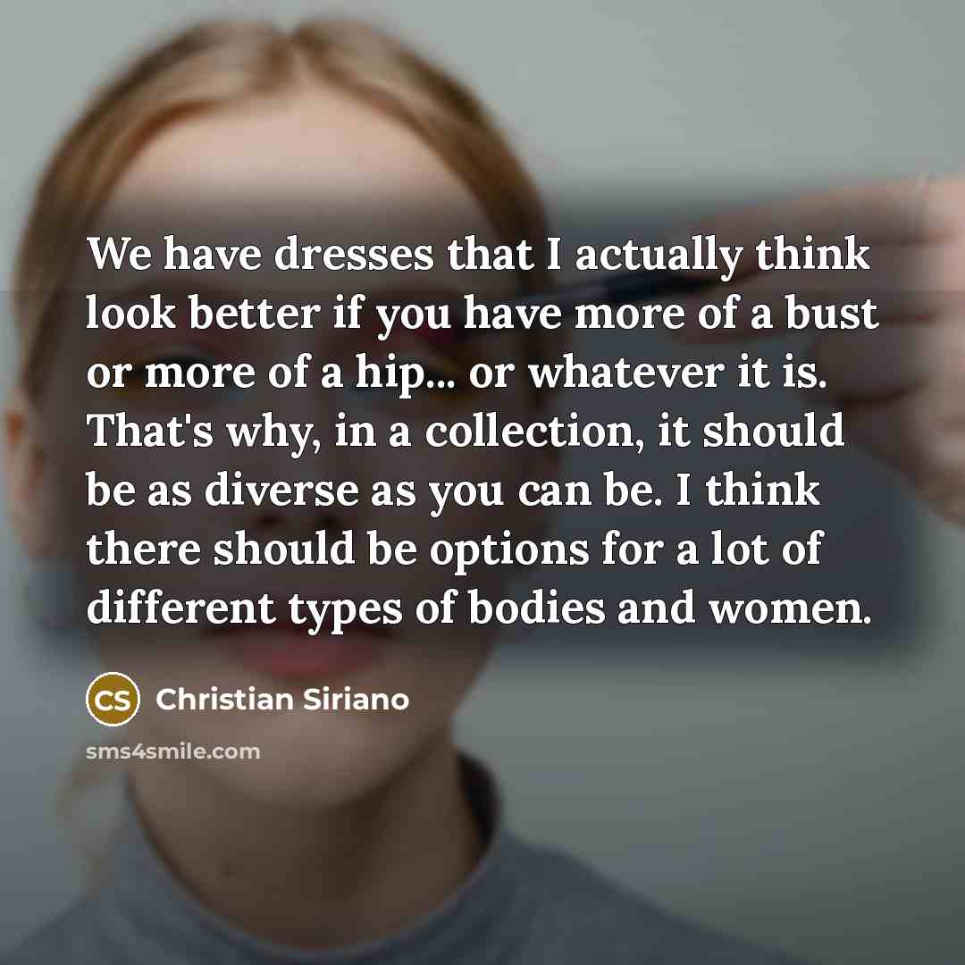 “We have dresses that I actually think look better if…” quote by Christian Siriano