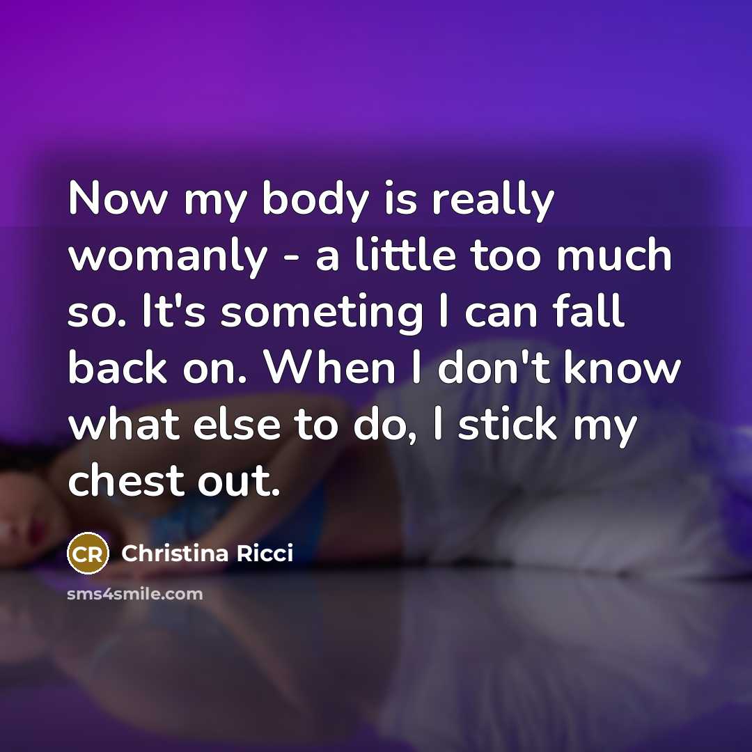 “Now my body is really womanly - a little too…” quote by Christina Ricci