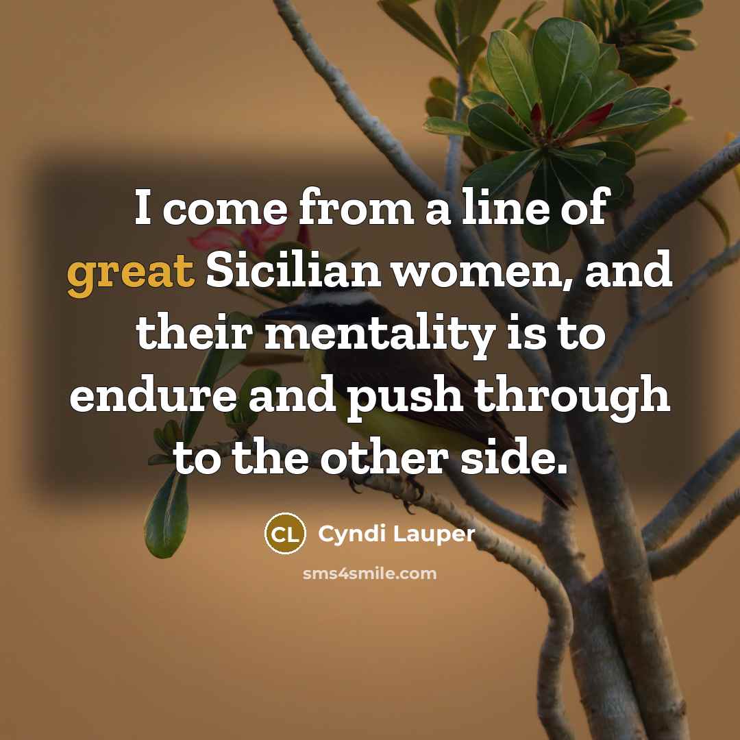 “I come from a line of great Sicilian women, and…” quote by Cyndi Lauper