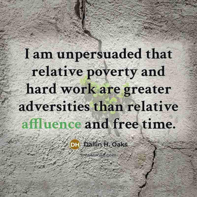 “I am unpersuaded that relative poverty and hard work are…” quote by Dallin H. Oaks