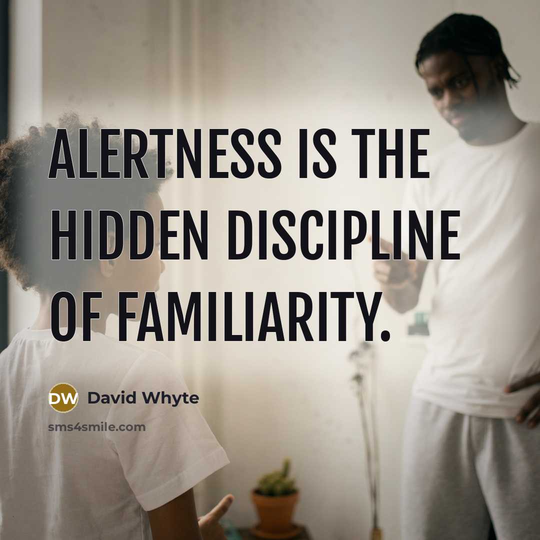 “Alertness is the hidden discipline of familiarity.…” quote by David Whyte