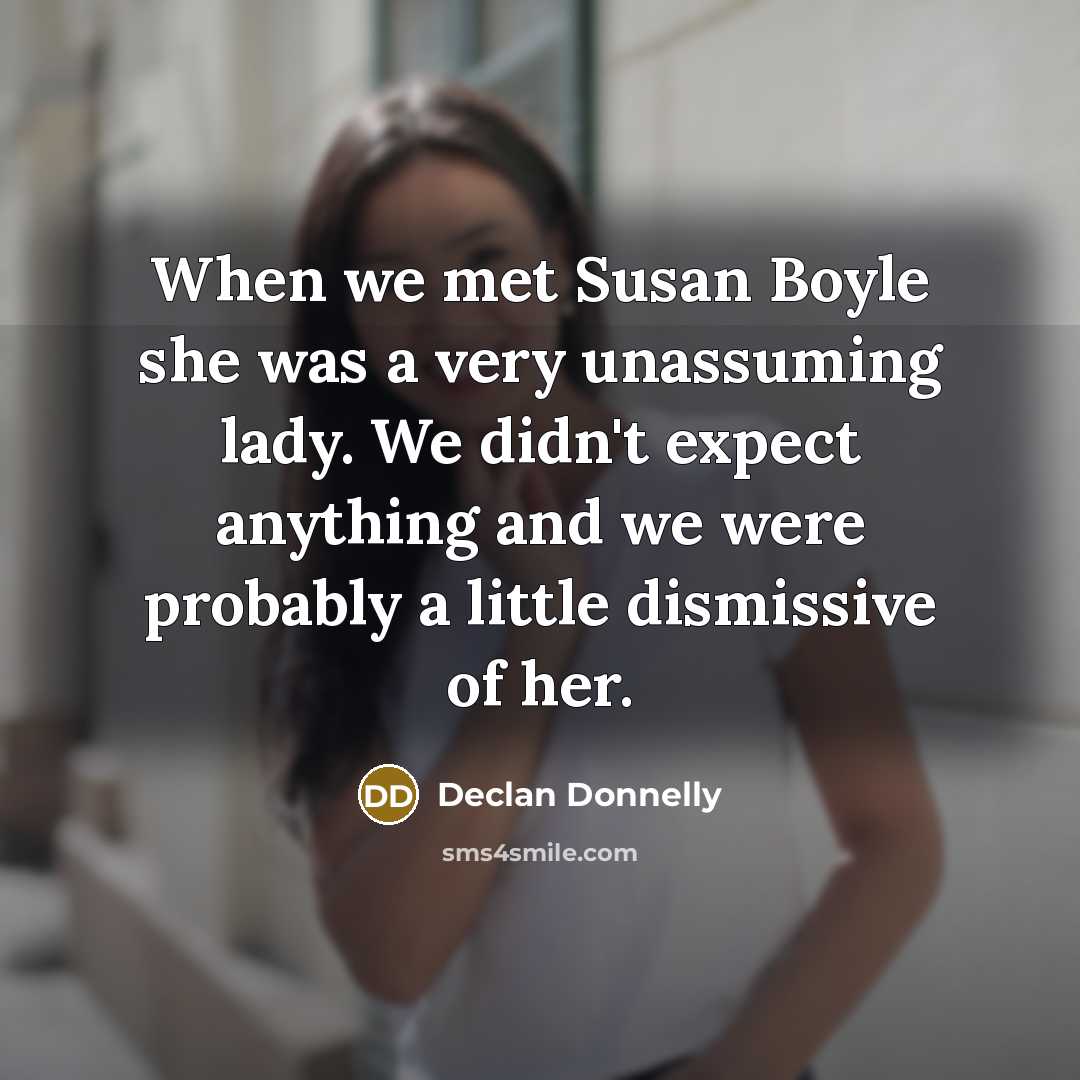 “When we met Susan Boyle she was a very unassuming…” quote by Declan Donnelly