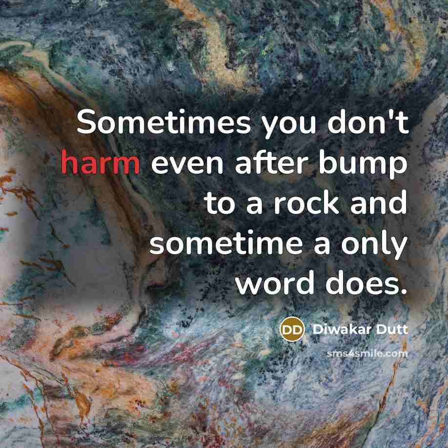 “Sometimes you don't harm even after bump to a rock…” quote by Diwakar Dutt