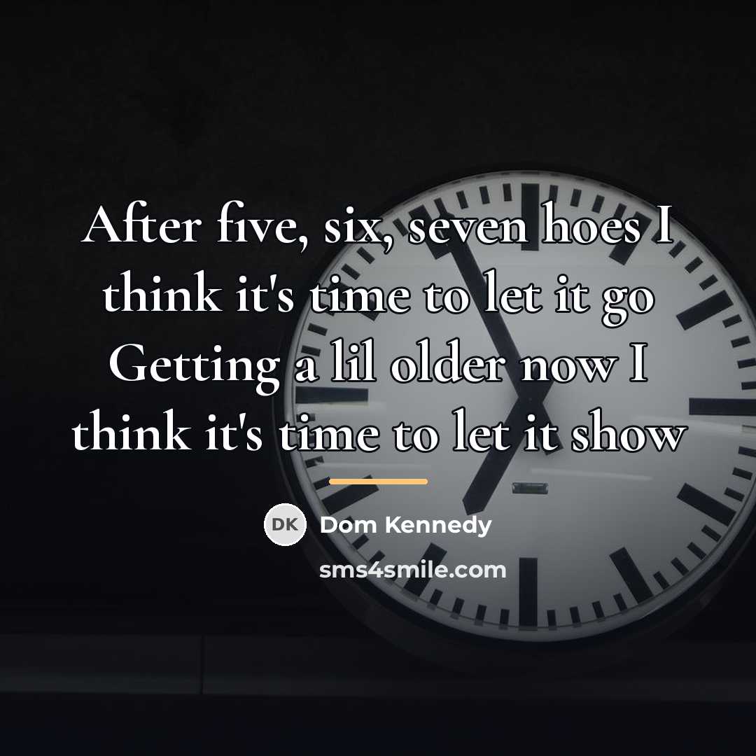 “After five, six, seven hoes I think it's time to…” quote by Dom Kennedy